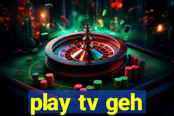 play tv geh